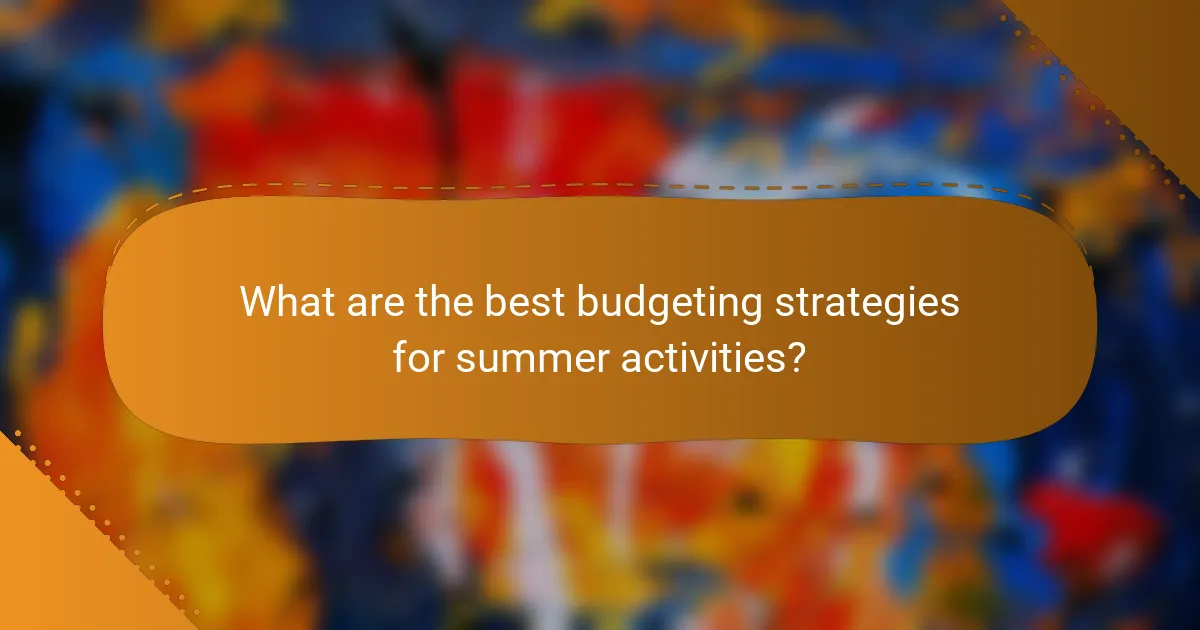 What are the best budgeting strategies for summer activities?