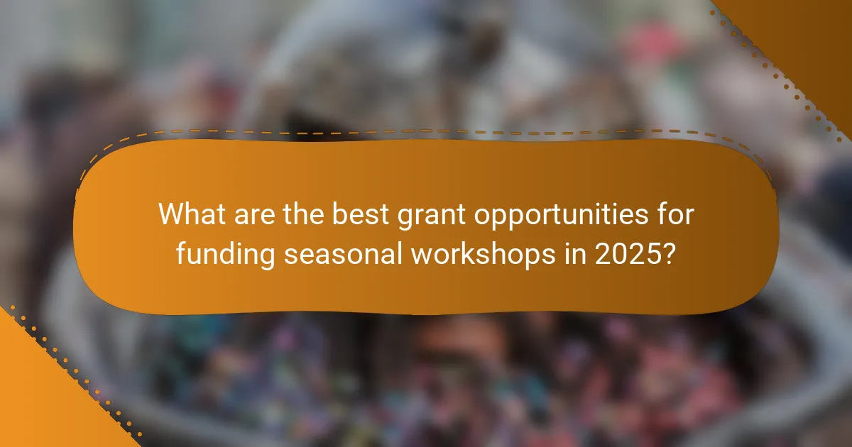 What are the best grant opportunities for funding seasonal workshops in 2025?