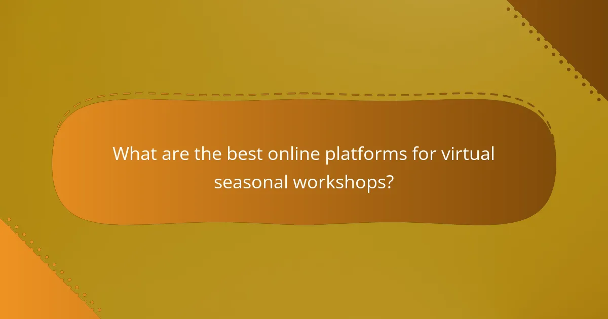 What are the best online platforms for virtual seasonal workshops?