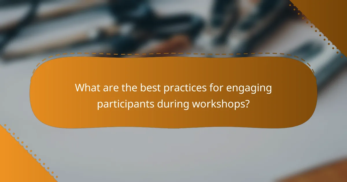 What are the best practices for engaging participants during workshops?