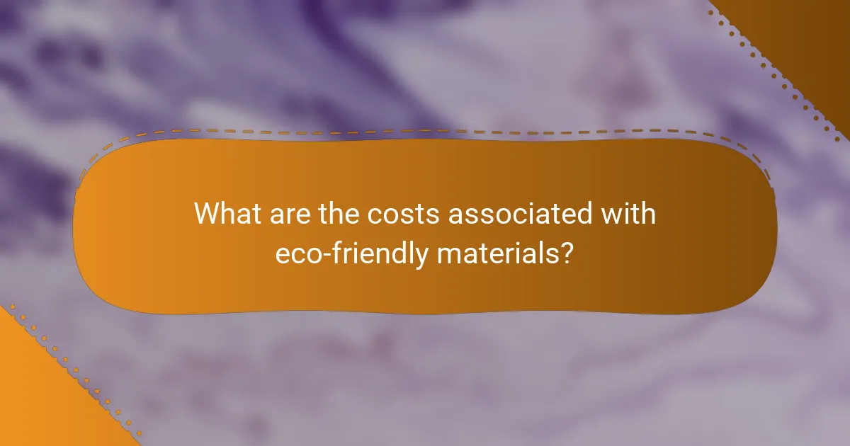 What are the costs associated with eco-friendly materials?