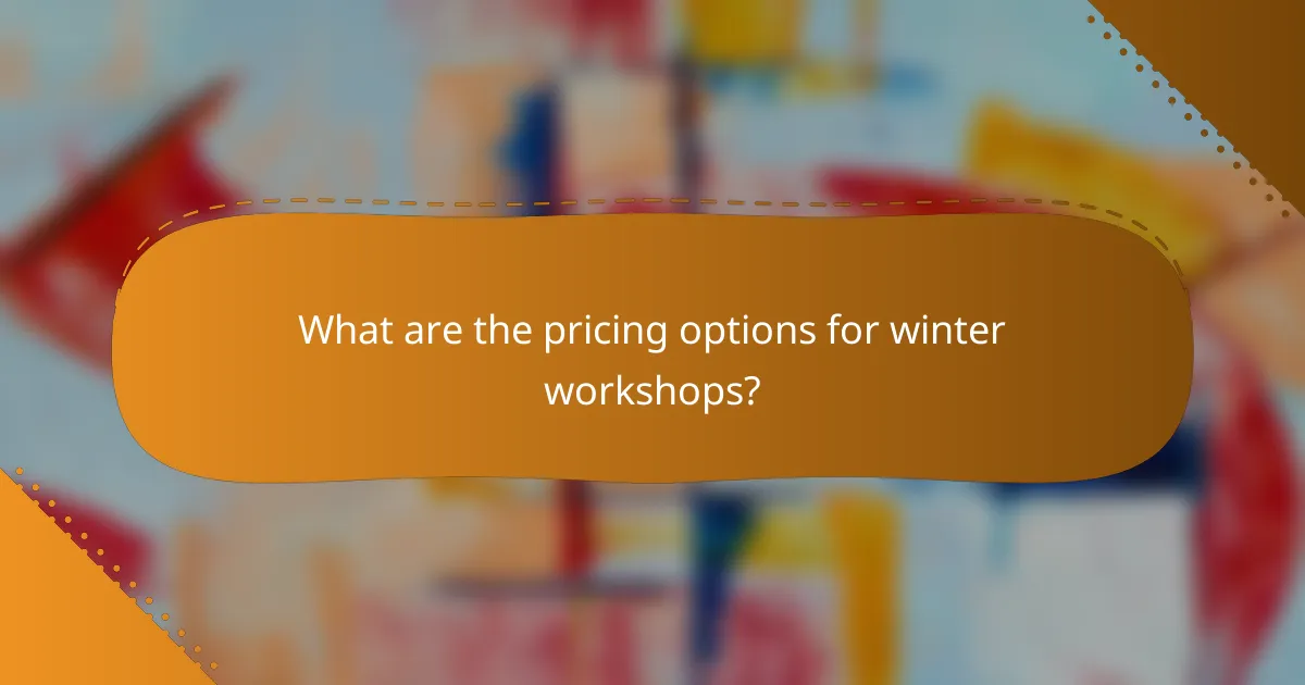 What are the pricing options for winter workshops?