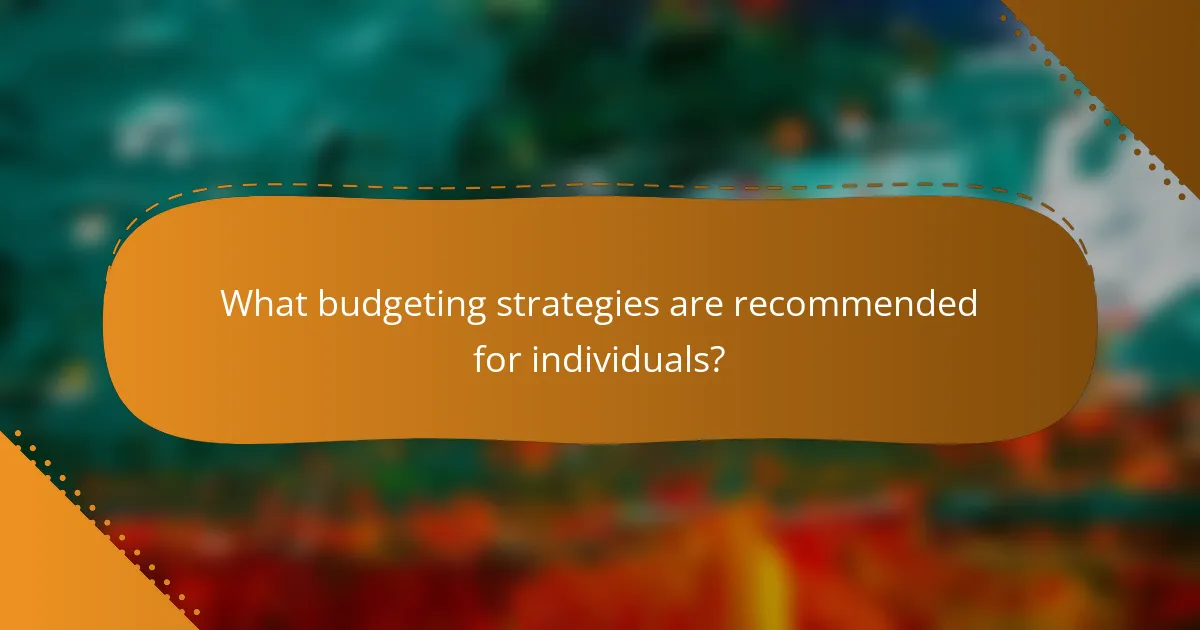 What budgeting strategies are recommended for individuals?