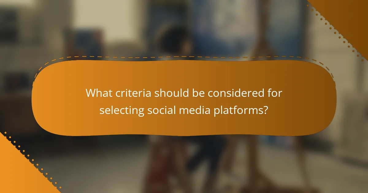 What criteria should be considered for selecting social media platforms?