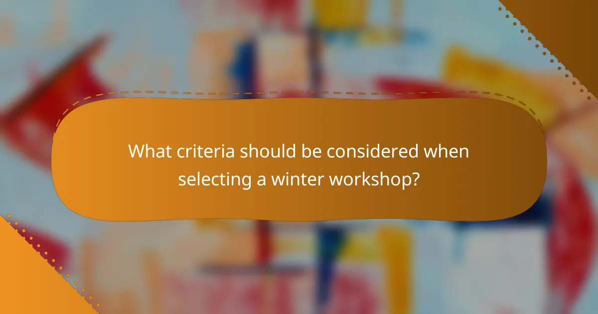 What criteria should be considered when selecting a winter workshop?