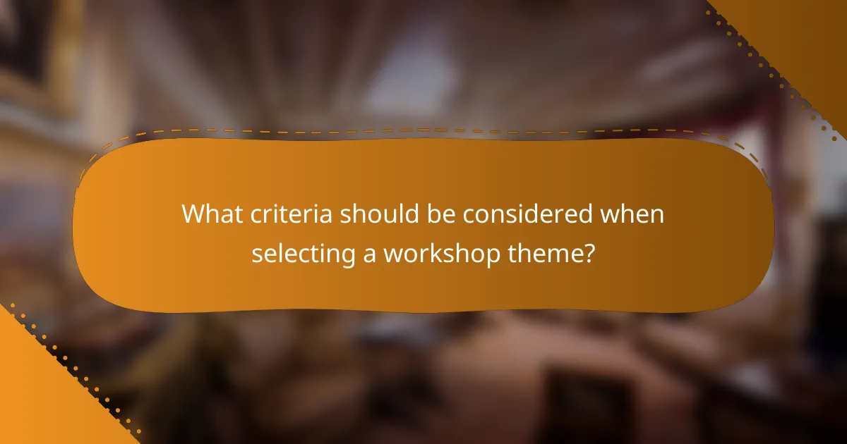 What criteria should be considered when selecting a workshop theme?