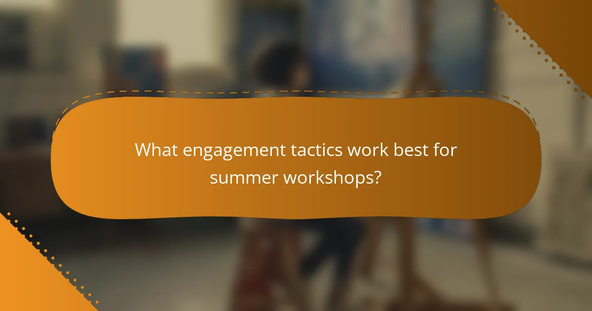 What engagement tactics work best for summer workshops?