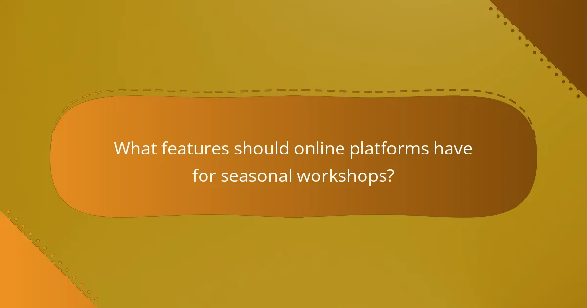 What features should online platforms have for seasonal workshops?