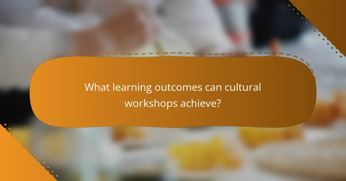 What learning outcomes can cultural workshops achieve?