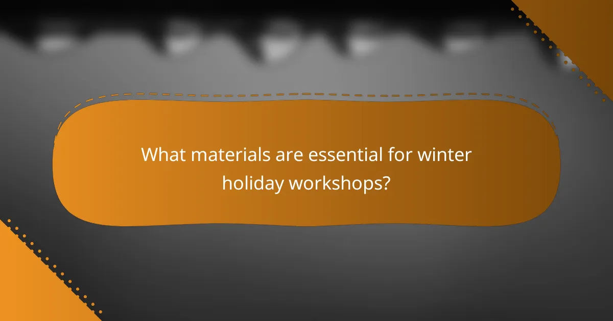 What materials are essential for winter holiday workshops?