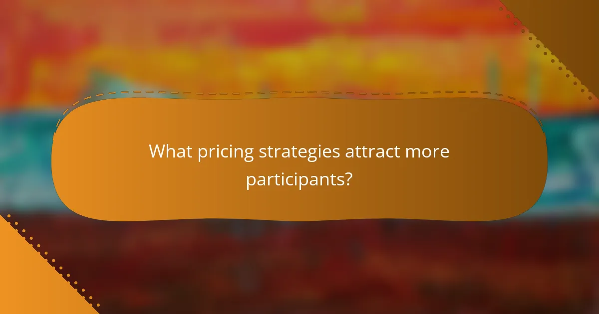 What pricing strategies attract more participants?