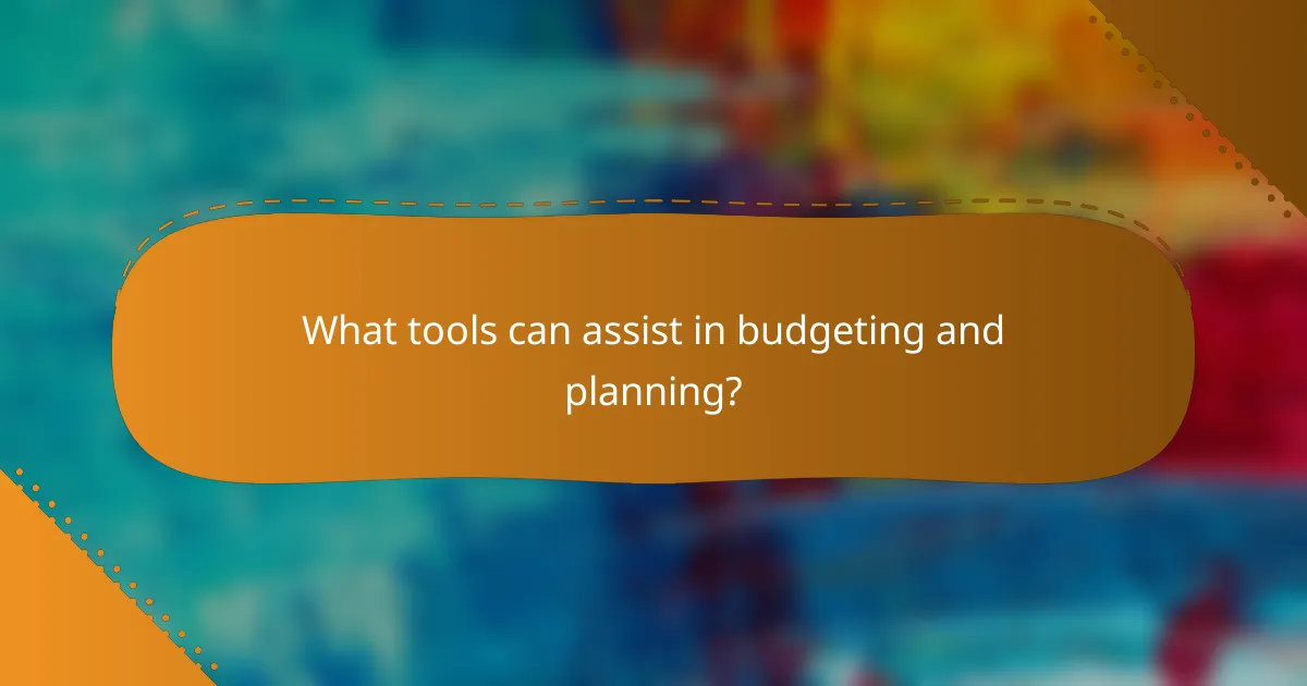 What tools can assist in budgeting and planning?