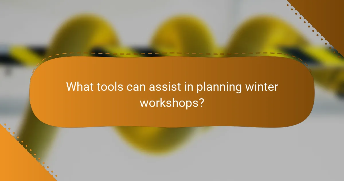 What tools can assist in planning winter workshops?