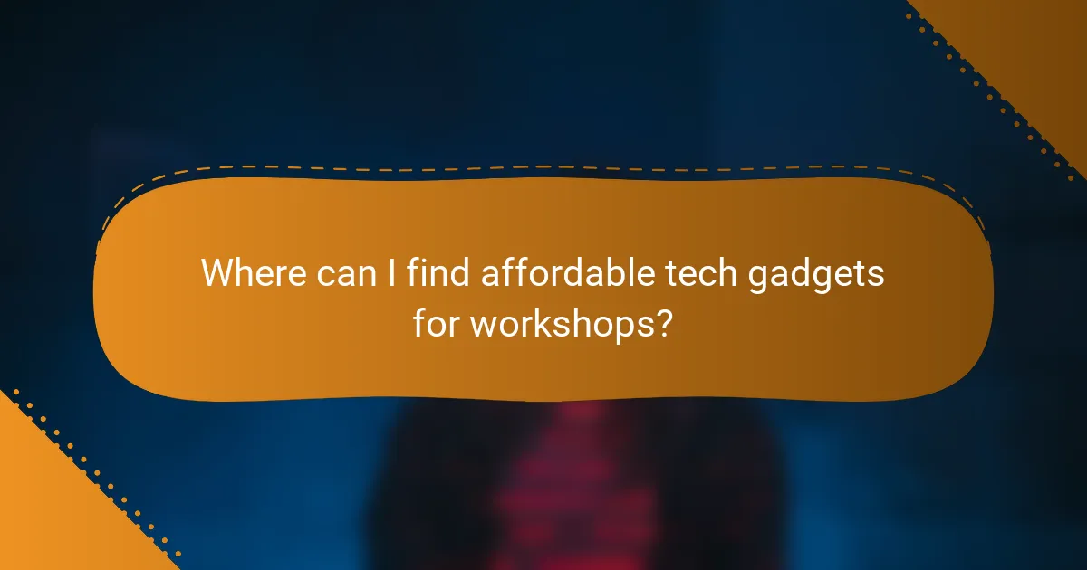 Where can I find affordable tech gadgets for workshops?