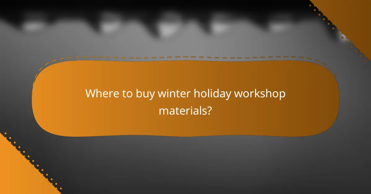 Where to buy winter holiday workshop materials?