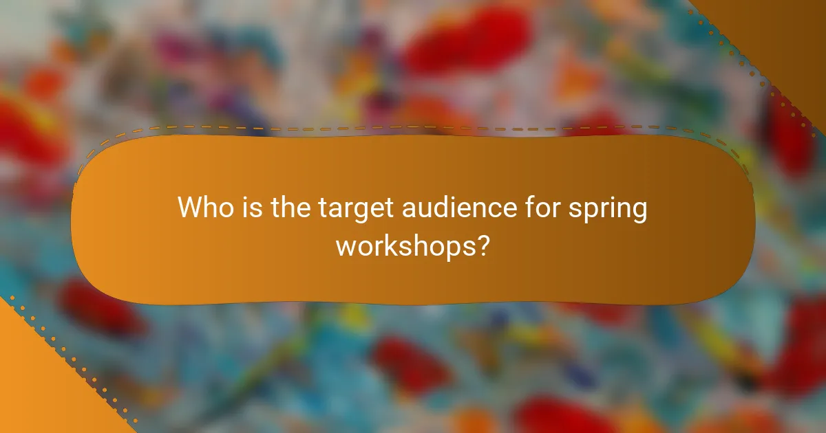 Who is the target audience for spring workshops?